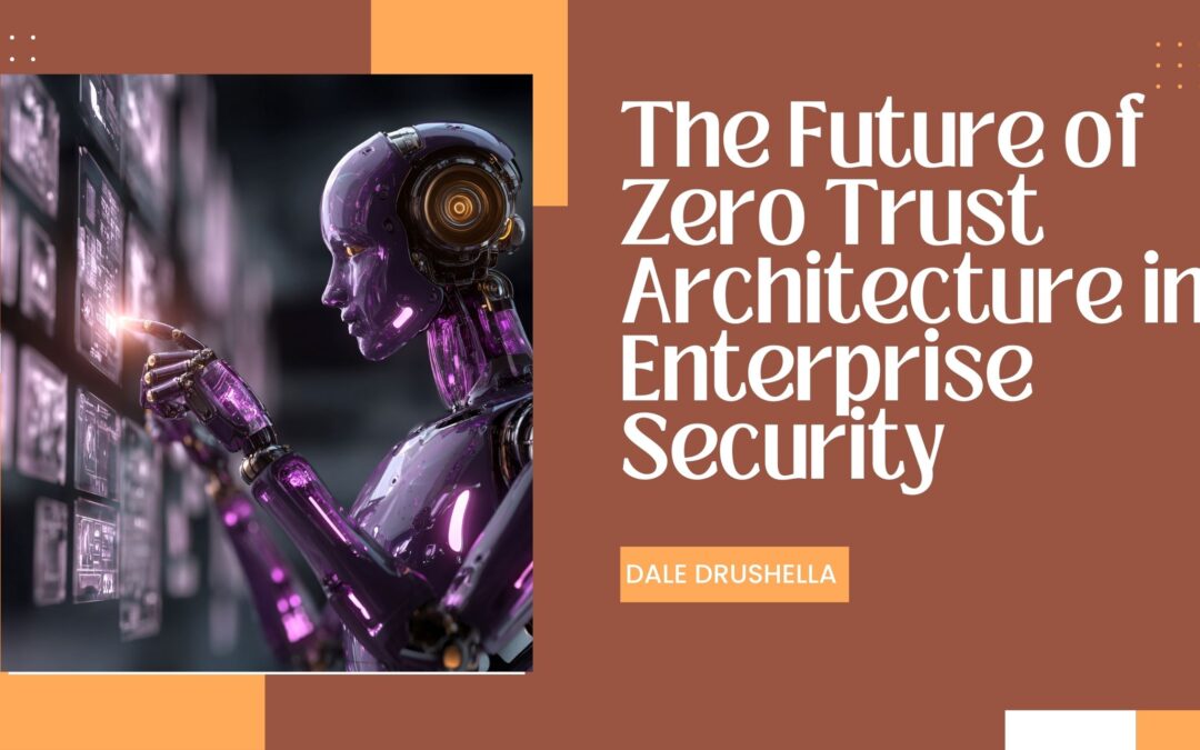The Future of Zero Trust Architecture in Enterprise Security