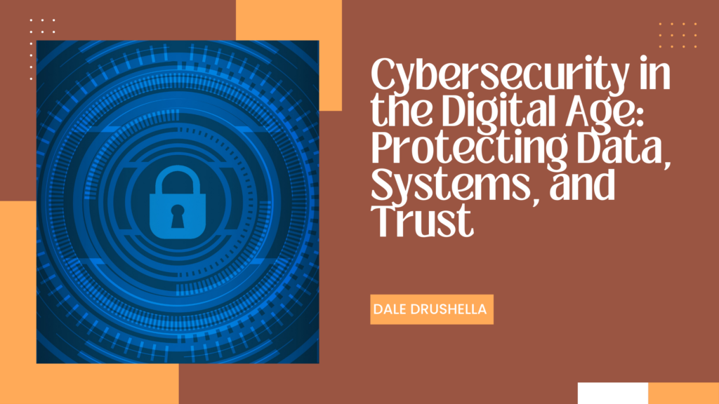 Cybersecurity in the Digital Age: Protecting Data, Systems, and Trust ...