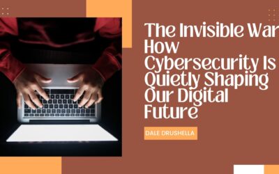 The Invisible War: How Cybersecurity Is Quietly Shaping Our Digital Future