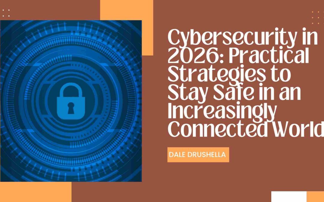 Cybersecurity in 2026: Practical Strategies to Stay Safe in an Increasingly Connected World